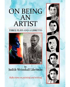 On Being an Artist: Three Plays and a Libretto