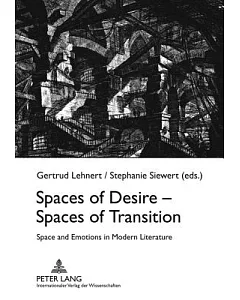 Spaces of Desire - Spaces of Transition: Space and Emotions in Modern Literature
