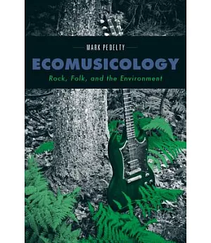 Ecomusicology: Rock, Folk, and the Environment