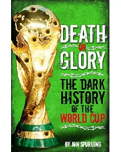 Death or Glory: The Dark History of the World Cup