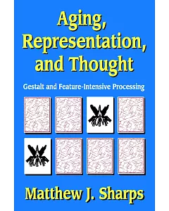 Aging, Representation, and Thought: Gestalt and Feature-Intensive Processing