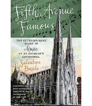 Fifth Avenue Famous: The Extraordinary Story of Music at St. Patrick’s Cathedral