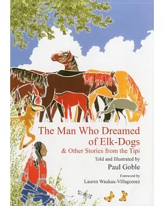 The Man Who Dreamed of Elk-Dogs: and Other Stories from the Tipi