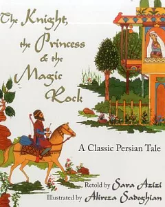 The Knight, the Princess and the Magic Rock: A Classic Persian Tale