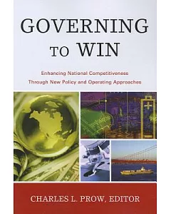 Governing to Win: Enhancing National Competitiveness Through New Policy and Operating Approaches
