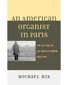 An American Organist in Paris: The Letters of Lee Orville Erwin, 1930-1931