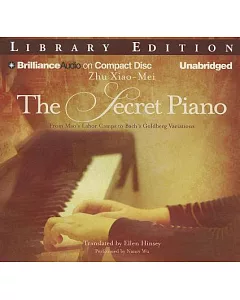 The Secret Piano: From Mao’s Labor Camps to Bach’s Goldberg Variations: Library Edition
