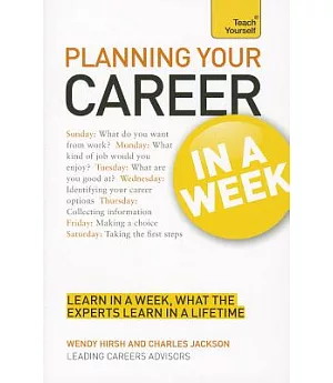Teach Yourself Planning Your Career in a Week: Learn In A Week, What The Experts Learn In A Lifetime