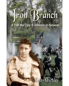 Iron Branch: A Civil War Tale of a Woman In-between