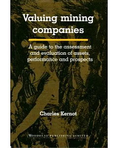 Valuing Mining Companies: A Guide to the Assessment and Evaluation of Assets, Performance, and Prospects