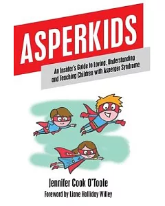Asperkids: An Insider’s Guide to Loving, Understanding and Teaching Children with Asperger’s Syndrome