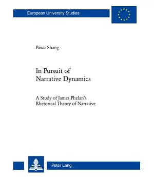In Pursuit of Narrative Dynamics: A Study of James Phelan’s Rhetorical Theory of Narrative