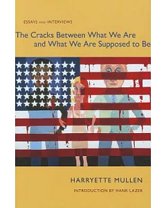 The Cracks Between What We Are and What We Are Supposed to Be: Essays and interviews