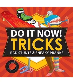 Do It Now Tricks!: Rad Stunts & Sneaky Pranks