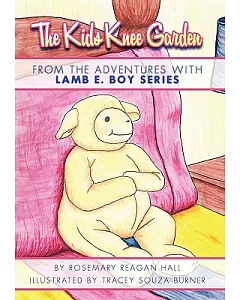 The Kids Knee Garden: From the Adventures With Lamb E. Boy Series
