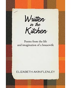 Written in the Kitchen: Poems from the Life and Imagination of a Housewife