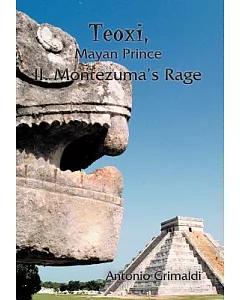 Teoxi, Mayan Prince: II. Montezuma’s Rage