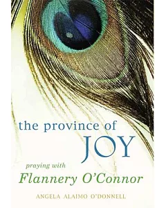The Province of Joy: Praying With Flannery O’Connor