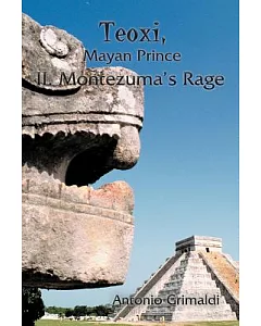 Teoxi, Mayan Prince: II. Montezuma’s Rage