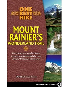 One Best Hike Mount Rainier’s Wonderland Trail: Everything You Need to Know to Successfully Hike All the Way Around This Great M