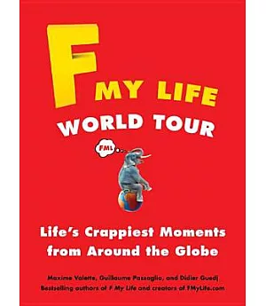 F My Life World Tour: Life’s Crappiest Moments from Around the Globe