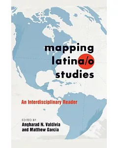 Mapping Latina/o Studies: An Interdisciplinary Reader