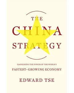 The China Strategy: Harnessing the Power of the World’s Fastest-Growing Economy
