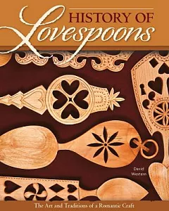 History of Lovespoons: The Art and Traditions of a Romantic Craft