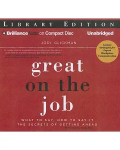 Great on the Job: What to Say, How to Say It: The Secrets of Getting Ahead, Library Edition