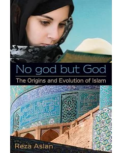 No God but God: The Origins and Evolution of Islam