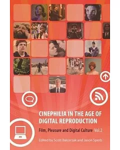 Cinephilia in the Age of Digital Reproduction: Film, Pleasure and Digital Culture