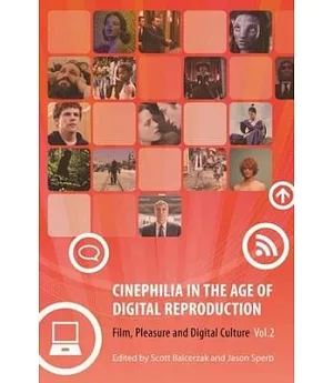 Cinephilia in the Age of Digital Reproduction: Film, Pleasure and Digital Culture