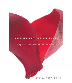 The Heart of Desire: Keys to the Pleasures of Love