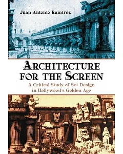 Architecture for the Screen: A Critical Study of Set Design in Hollywood’s Golden Age