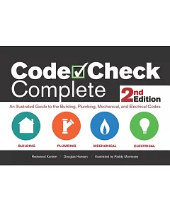 Code Check Complete: An Illustrated Guide to the Building, Plumbing, Mechanical, and Electrical Codes