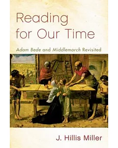 Reading for Our Time: Adam Bede and Middlemarch Revisited