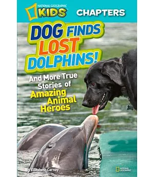 Dog Finds Lost Dolphins: And More True Stories of Amazing Animal Heroes