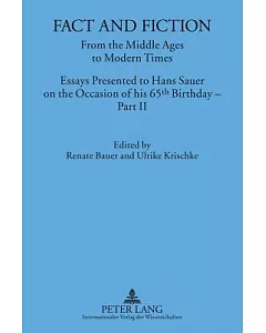 Fact and Fiction: From the Middle Ages to Modern Times: Essays Presented to Hans Sauer on the Occasion of His 65h Birthday