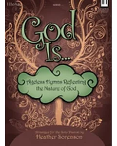 God Is...: Ageless Hymns Reflecting the Nature of God