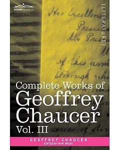Complete Works of Geoffrey Chaucer: The House of Fame: the Legend of Good Women, the Treatise on the Astrolabe with an Account o