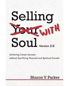 Selling With Soul: Achieving Career Success Without Sacrificing Personal and Spiritual Growth