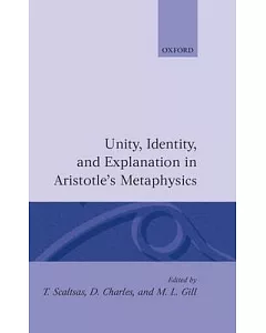 Unity, Identity, and Explanation in Aristotle’s Metaphysics