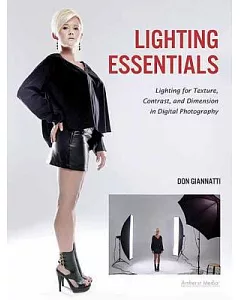 Lighting Essentials: Lighting for Texture, Contrast, and Dimension in Digital Photography