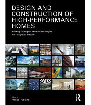Design and Construction of High-Performance Homes: Building Envelopes, Renewable Energies and Integrated Practice