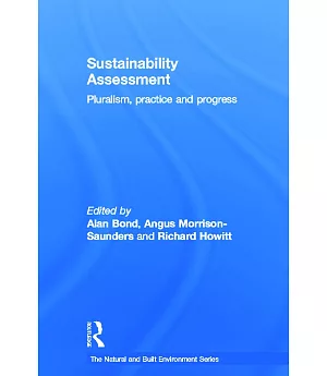 Sustainability Assessment: Pluralism, Practice and Progress