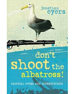Don’t Shoot the Albatross!: Nautical Myths and Superstitions