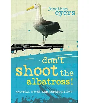 Don’t Shoot the Albatross!: Nautical Myths and Superstitions