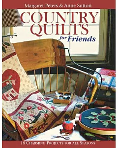 Country Quilts for Friends: 18 Charming Projects for All Seasons