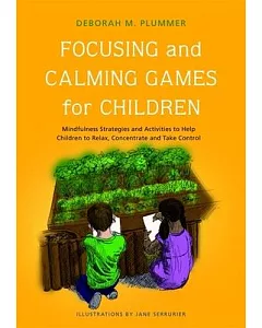 Focussing and Calming Games for Children: Mindfulness Strategies and Activities to Help Children to Relax, Concentrate and Take