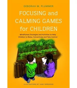 Focussing and Calming Games for Children: Mindfulness Strategies and Activities to Help Children to Relax, Concentrate and Take